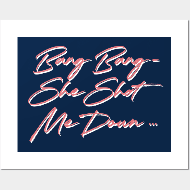 Bang Bang - She Shot Me Down Wall Art by unknown_pleasures